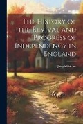 Cover: The History of the Revival and Progress of Independency in England - Legare Street Press