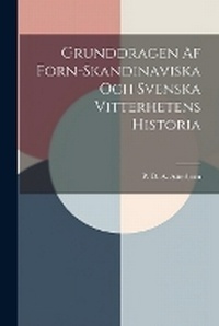 Abbildung von: Grunddragen Af Forn-Skandinaviska Och Svenska Vitterhetens Historia - Legare Street Press