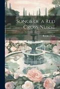 Cover: Songs of a Red Cross Nurse - Legare Street Press