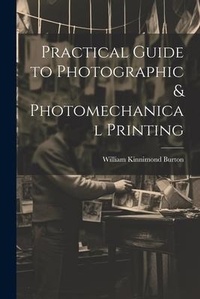 Abbildung von: Practical Guide to Photographic & Photomechanical Printing - Legare Street Press