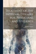 Cover: Treatment of the Internal Diseases for Physicians and Students - Legare Street Press