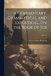 Enlarge image Cover: A Commentary, Grammatical and Exegetical, On the Book of Job; Volume I - Legare Street Press