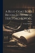 Cover: A Blue-coat Boy's Recollections of Hertford School - Legare Street Press