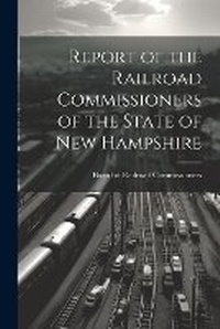 Abbildung von: Report of the Railroad Commissioners of the State of New Hampshire - Legare Street Press