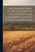 Cover: An Essay on Farms of Industry and An Essay on Cottage Allotments, or Field Garden Cultivation - Legare Street Press