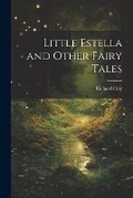 Cover: Little Estella and Other Fairy Tales - Legare Street Press
