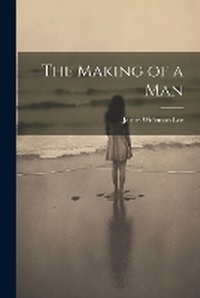 Enlarge image Cover: The Making of a Man - Legare Street Press