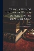 Bild: Translation of the Law of Waters in Force in the Island of Cuba - Legare Street Press