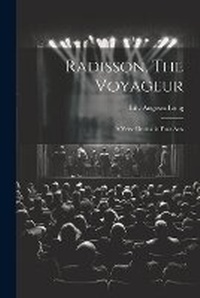 Enlarge image Cover: Radisson, The Voyageur - Legare Street Press