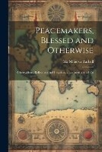 Abbildung von: Peacemakers, Blessed and Otherwise - Legare Street Press