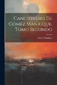 Abbildung von: Cancionero de Gomez Manrique, Tomo Segundo - Legare Street Press