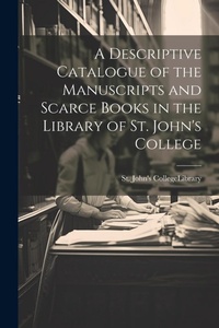 Abbildung von: A Descriptive Catalogue of the Manuscripts and Scarce Books in the Library of St. John's College - Legare Street Press