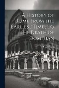 Enlarge image Cover: A History of Rome From the Earliest Times to the Death of Domitian - Legare Street Press