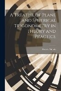Abbildung von: A Treatise of Plane and Spherical Trigonometry in Theory and Practice - Legare Street Press