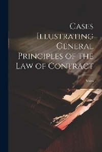 Abbildung von: Cases Illustrating General Principles of the Law of Contract - Legare Street Press