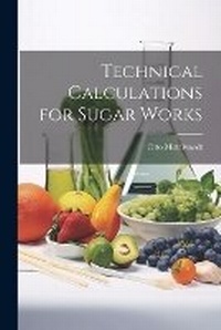 Abbildung von: Technical Calculations for Sugar Works - Legare Street Press