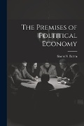 Cover: The Premises of Poltitical Economy - Legare Street Press