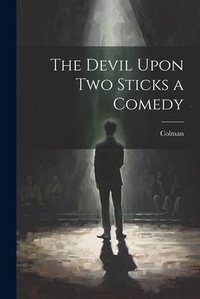 Enlarge image Cover: The Devil Upon Two Sticks a Comedy - Legare Street Press