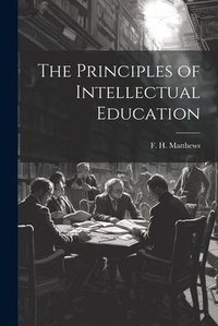 Abbildung von: The Principles of Intellectual Education - Legare Street Press