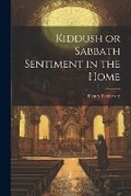 Cover: Kiddush or Sabbath Sentiment in the Home - Legare Street Press
