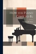 Cover: How the Piano Came to Be - Legare Street Press