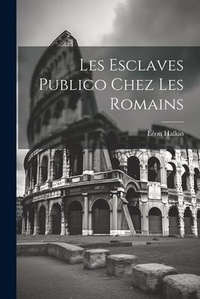 Abbildung von: Les Esclaves Publico Chez les Romains - Legare Street Press