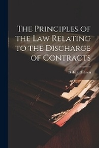 Abbildung von: The Principles of the Law Relating to the Discharge of Contracts - Legare Street Press
