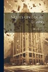 Enlarge image Cover: Notes on Local Loans - Legare Street Press