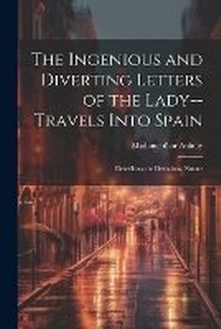 Abbildung von: The Ingenious and Diverting Letters of the Lady--travels Into Spain; Describing the Devotions, Nunne - Legare Street Press