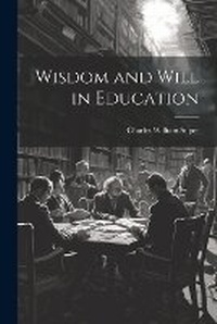 Abbildung von: Wisdom and Will in Education - Legare Street Press