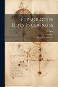 Abbildung von: Etymologies Dites Inconnues; Solutions de Problemes - Legare Street Press