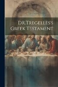 Bild: DR.Tregelles's Greek Testament - Legare Street Press