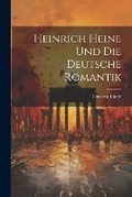 Cover: Heinrich Heine und die Deutsche Romantik - Legare Street Press