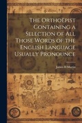 Cover: The Orthoepist Containing a Selection of all Those Words of the English Language Usually Pronounce - Legare Street Press