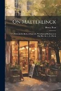 Enlarge image Cover: On Maeterlinck; or, Notes on the Study of Symbols, With Special Reference to The Blue Bird. To Which - Legare Street Press