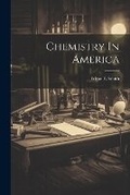 Cover: Chemistry In America - Legare Street Press