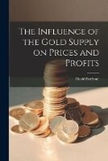 Cover: The Influence of the Gold Supply on Prices and Profits - Legare Street Press