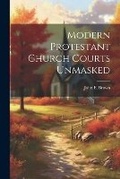 Cover: Modern Protestant Church Courts Unmasked - Legare Street Press