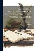 Cover: Interesting Anecdotes, Memoirs, Allegories, Essays, and Poetical Fragments; Tending to Amuse the Fan - Legare Street Press