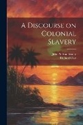 Cover: A Discourse on Colonial Slavery - Legare Street Press