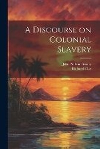 Enlarge image Cover: A Discourse on Colonial Slavery - Legare Street Press