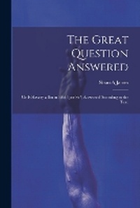 Abbildung von: The Great Question Answered; or Is Slavery a Sin in ItSelf (per se?) Answered According to the Teac - Legare Street Press