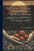 Cover: The Good Steward, or Systematic Beneficence an Essential Element of Christianity - Legare Street Press
