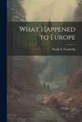 Cover: What Happened to Europe - Legare Street Press