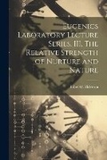Cover: Eugenics Laboratory Lecture Series. III. The Relative Strength of Nurture and Nature - Legare Street Press