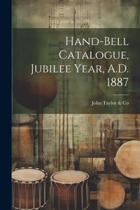 Abbildung von: Hand-bell Catalogue, Jubilee Year, A.D. 1887 - Legare Street Press