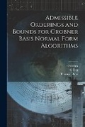 Cover: Admissible Orderings and Bounds for Grobner Basis Normal Form Algorithms - Legare Street Press