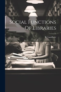 Enlarge image Cover: Social Functions Of Libraries - Legare Street Press