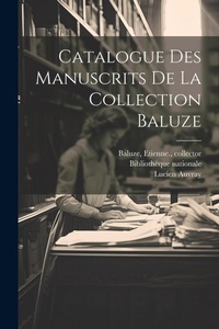 Abbildung von: Catalogue des manuscrits de la Collection Baluze - Legare Street Press