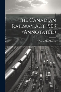 Abbildung von: The Canadian Railway Act 1903 (annotated) - Legare Street Press